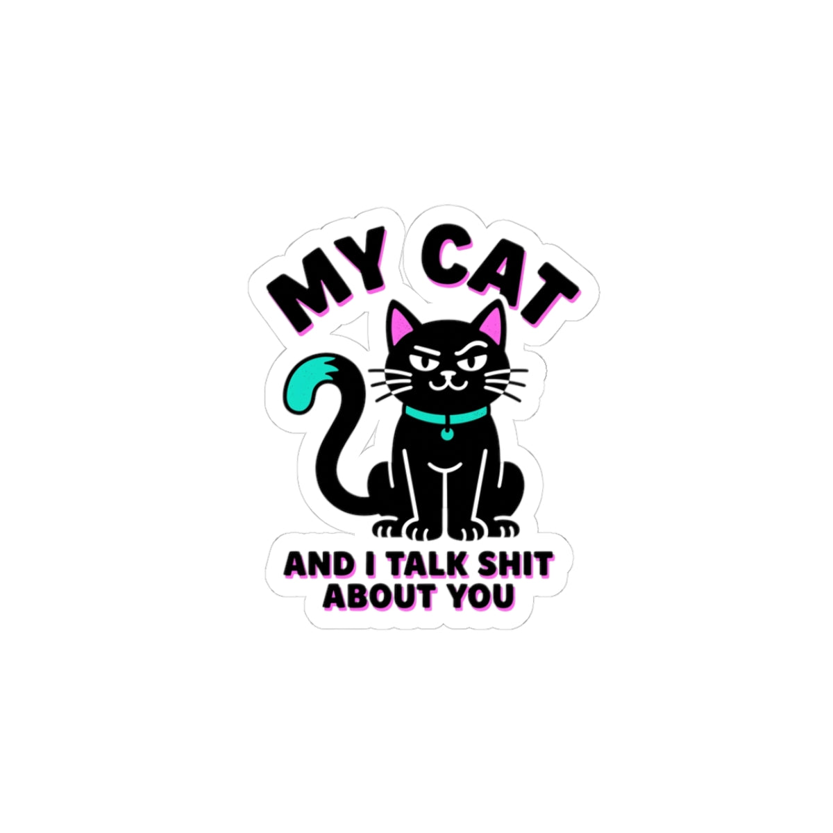 My Cat And I Talk Shit About You Sticker | funny cat, black cat
