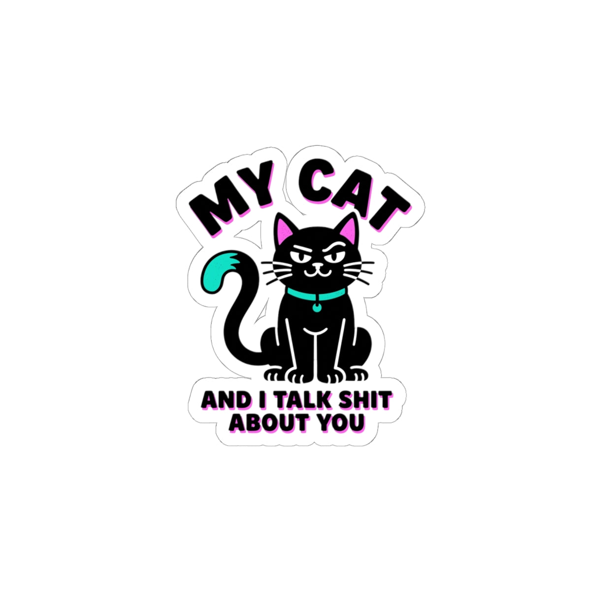My Cat And I Talk Shit About You Sticker | funny cat, black cat